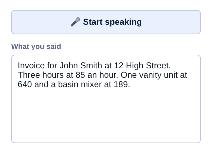 The Start speaking button, and under it the words that were said: Invoice for John Smith at 12 High Street. Three hours at 85 an hour. One vanity unit at 640 and a basin mixer at 189.